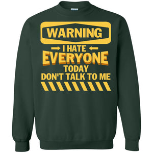 Warning I Hate Everyone Today Don't Talk To Me Best Quote ShirtG180 Gildan Crewneck Pullover Sweatshirt 8 oz.