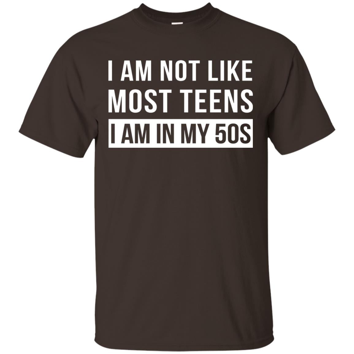 I Am Not Like Most Teens I Am In My 50s Shirt Dark Chocolate