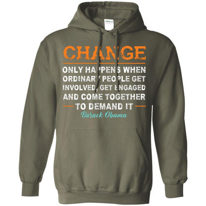 Change Only Happens When Ordinary People Get Involved, Get Engaged And Come Together To Demand It T-shirt Military Green