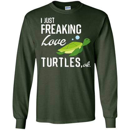 I Just Freaking Love Turtles Ok T-shirt Turtles Lover Forest Green