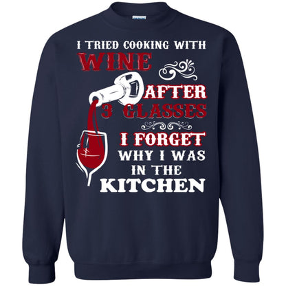 I Tried Cooking With Wine After 3 Glasses I Forget Why I Was In The Kitchen Shirt Navy