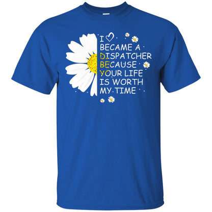 I Became A Dispatcher Because Your Life Is Worth My Life Shirt Royal