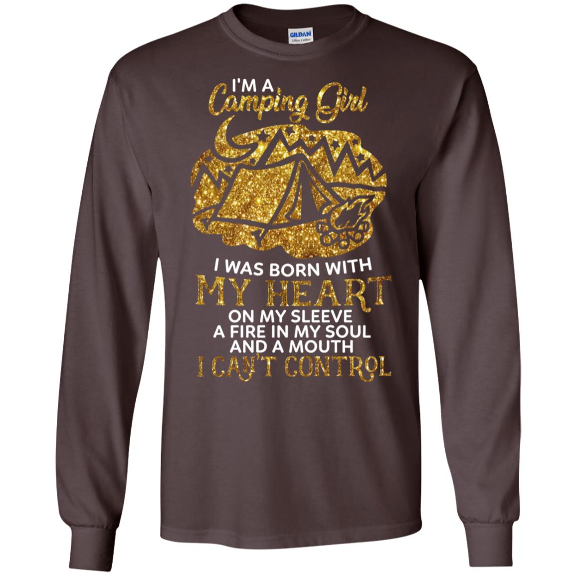 I'm A Camping Girl I Was Born With My Heart On My Sleeve A Fire In My Soul And A Mouth I Can't Control Shirt Dark Chocolate