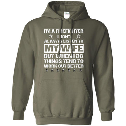Im A Firefighter I Dont Always Listen To My Wife Shirt Military Green