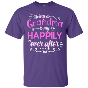 Being A Grandma Is My Happily Ever After Grandmom ShirtG200 Gildan Ultra Cotton T-Shirt