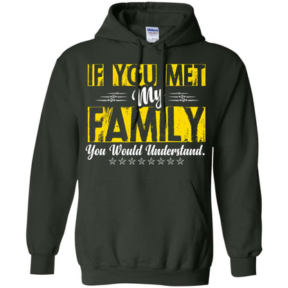 Family T-shirt If You Met My Family You Would Understand Forest Green