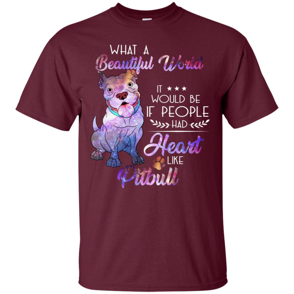 What A Beautiful World It Would Be If People Had Heart Like Pitbull Shirt Maroon