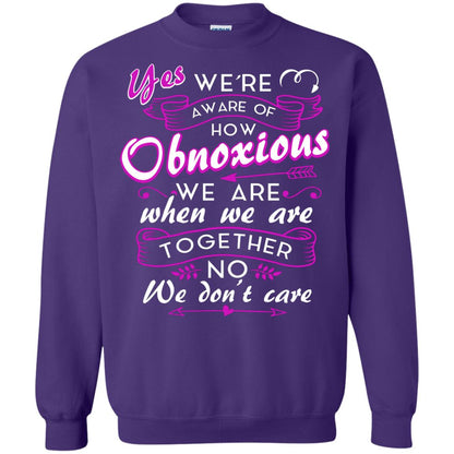 Yes We_re Aware Of How Obnoxious Funny Friendship T-shirt Purple