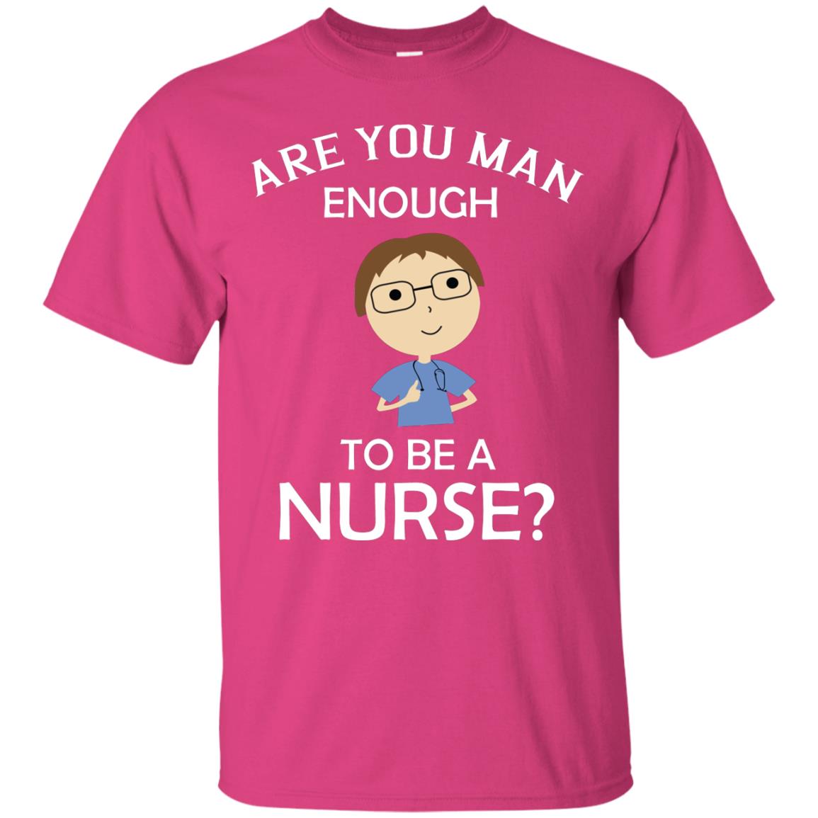 Are You Man Enough To Be A Nurse Man Nurse T-shirt Heliconia