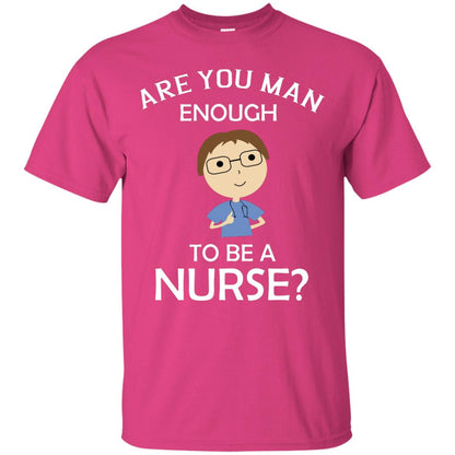 Are You Man Enough To Be A Nurse Man Nurse T-shirt Heliconia