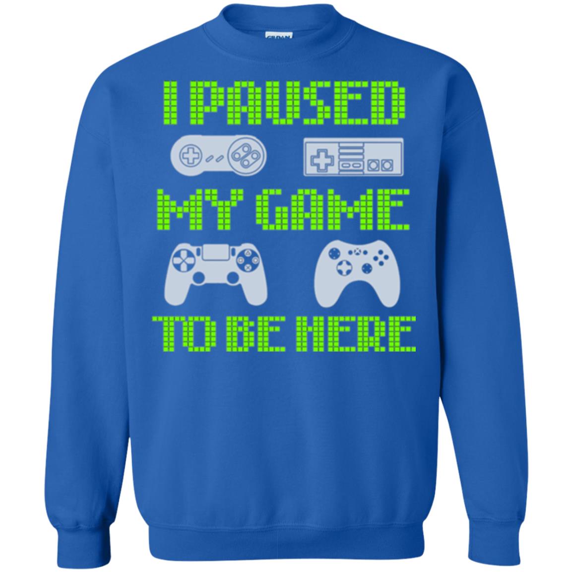 Gamer T-shirt I Paused My Game To Be Here Royal