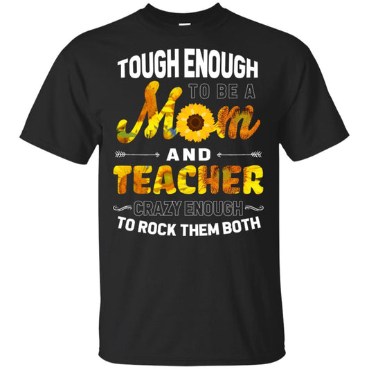 Tough Enough To Be A Mom And Teacher Crazy Enough To Rock Them Both Black
