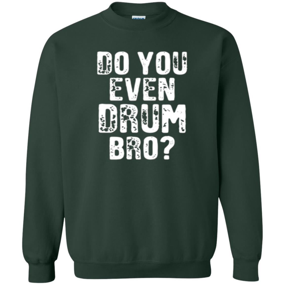Drummer T-shirt Do You Even Drum Bro Forest Green