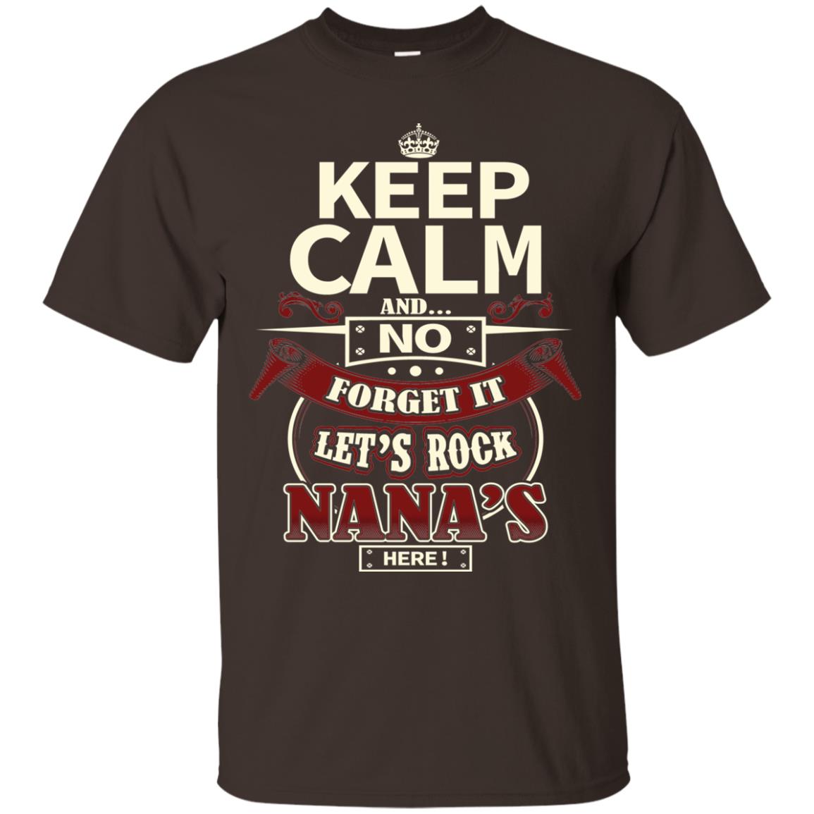 Forget It Let Rock Nana Is Here Nana Shirt Dark Chocolate