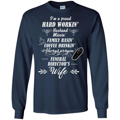 I'm A Proud Hard Workin' Husband Missin' Family Rasin' Coffee Drinkin' Always Prayin' Funeral Director's Wife Navy