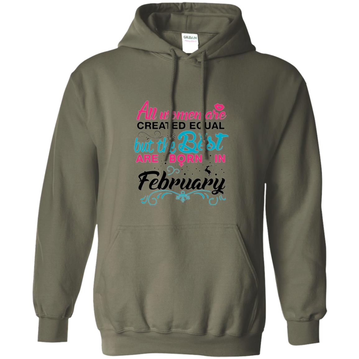 February T-shirt All Women Created Equal But The Best Are Born In February Military Green