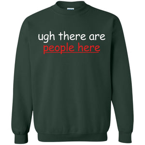 Ugh There Are People Here ShirtG180 Gildan Crewneck Pullover Sweatshirt 8 oz.