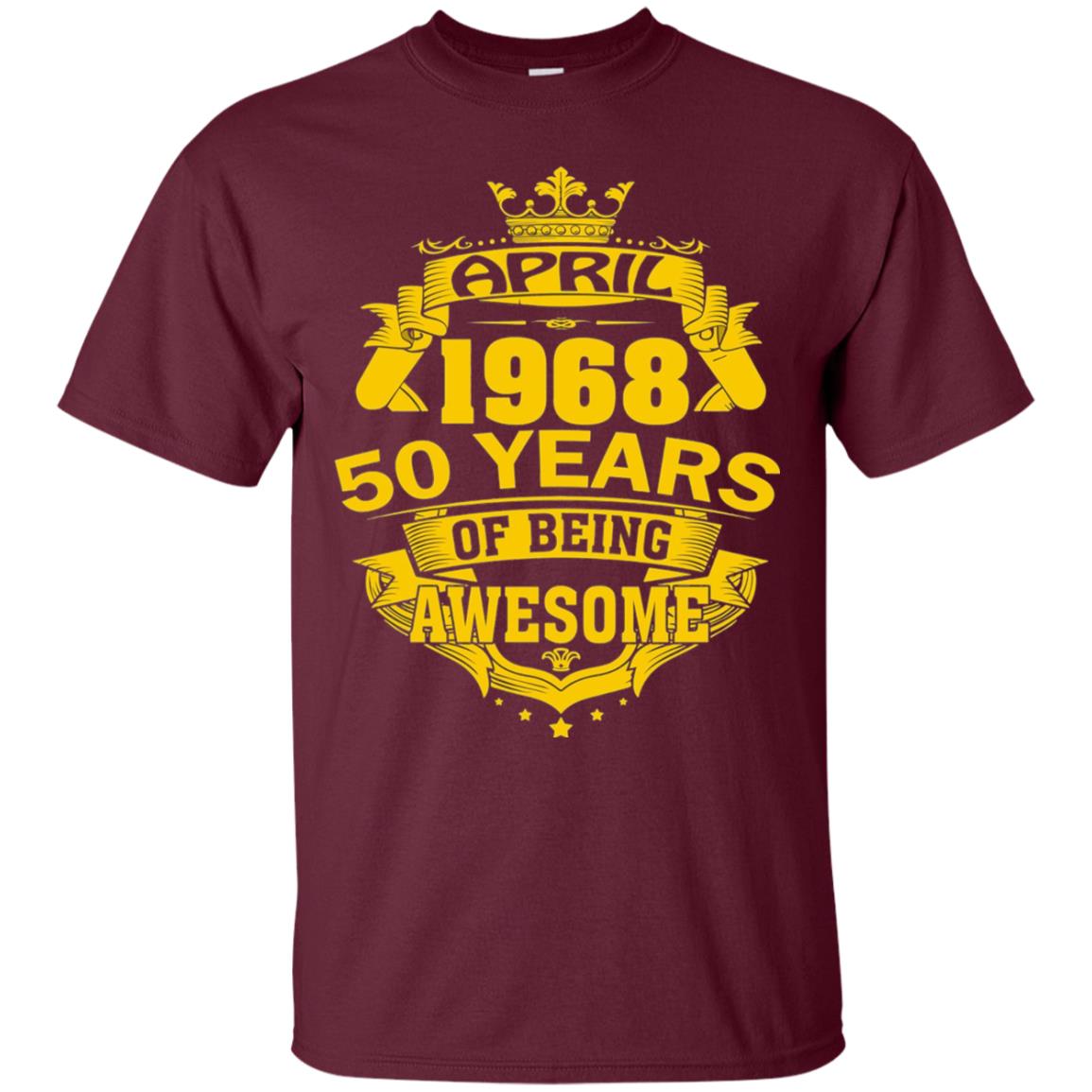 50th Birthday T-shirt April 1968 50 Years Of Being Awesome Maroon