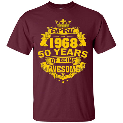 50th Birthday T-shirt April 1968 50 Years Of Being Awesome Maroon