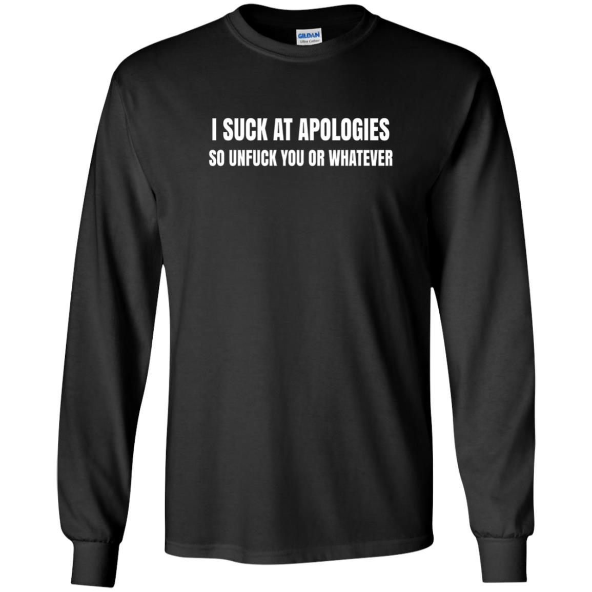 I Suck At Apologies So Unfuck You T-shirt Black