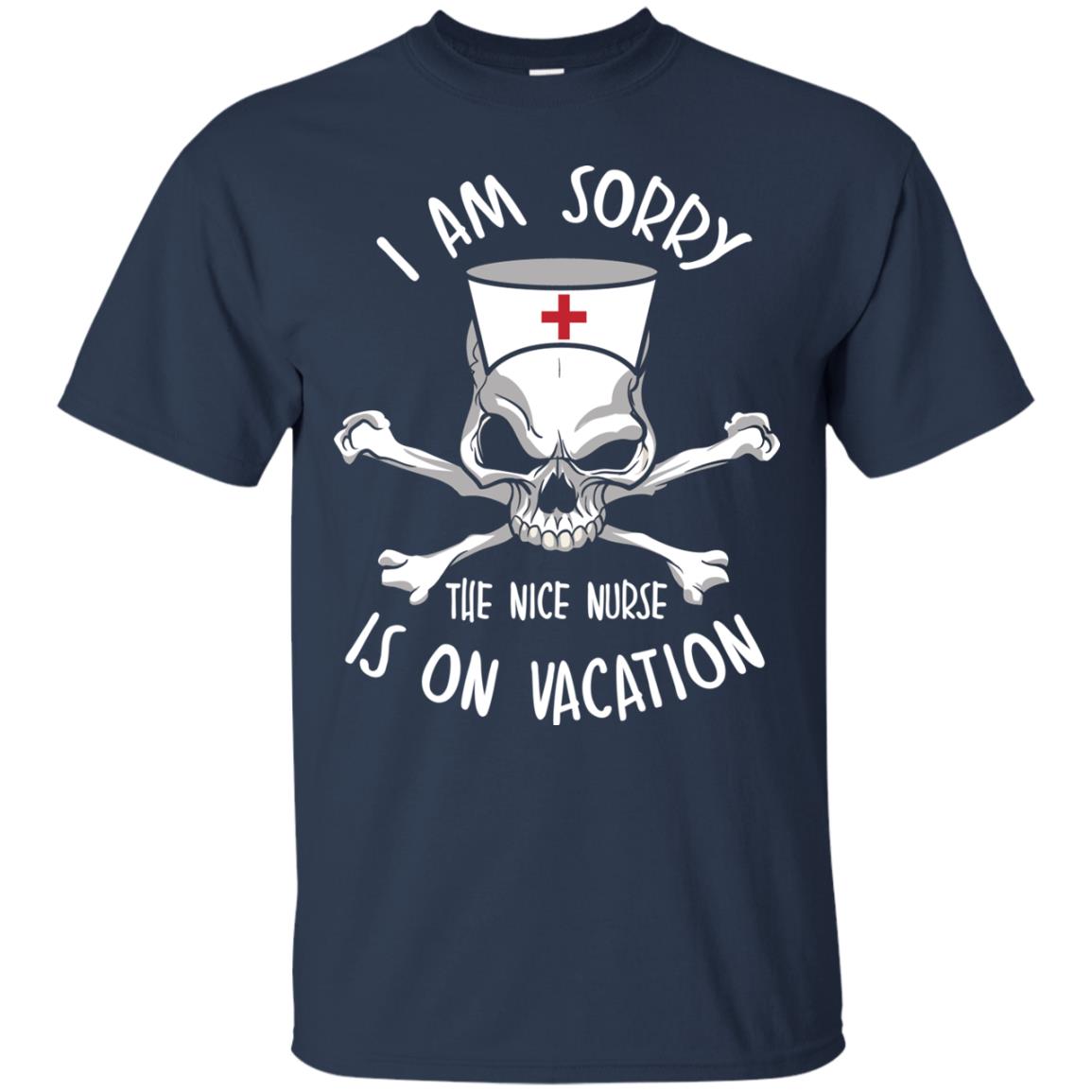 I Am Sorry The Nice Nurse Is On Vacation Nurse T-shirt Navy