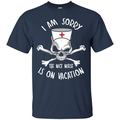 I Am Sorry The Nice Nurse Is On Vacation Nurse T-shirt Navy