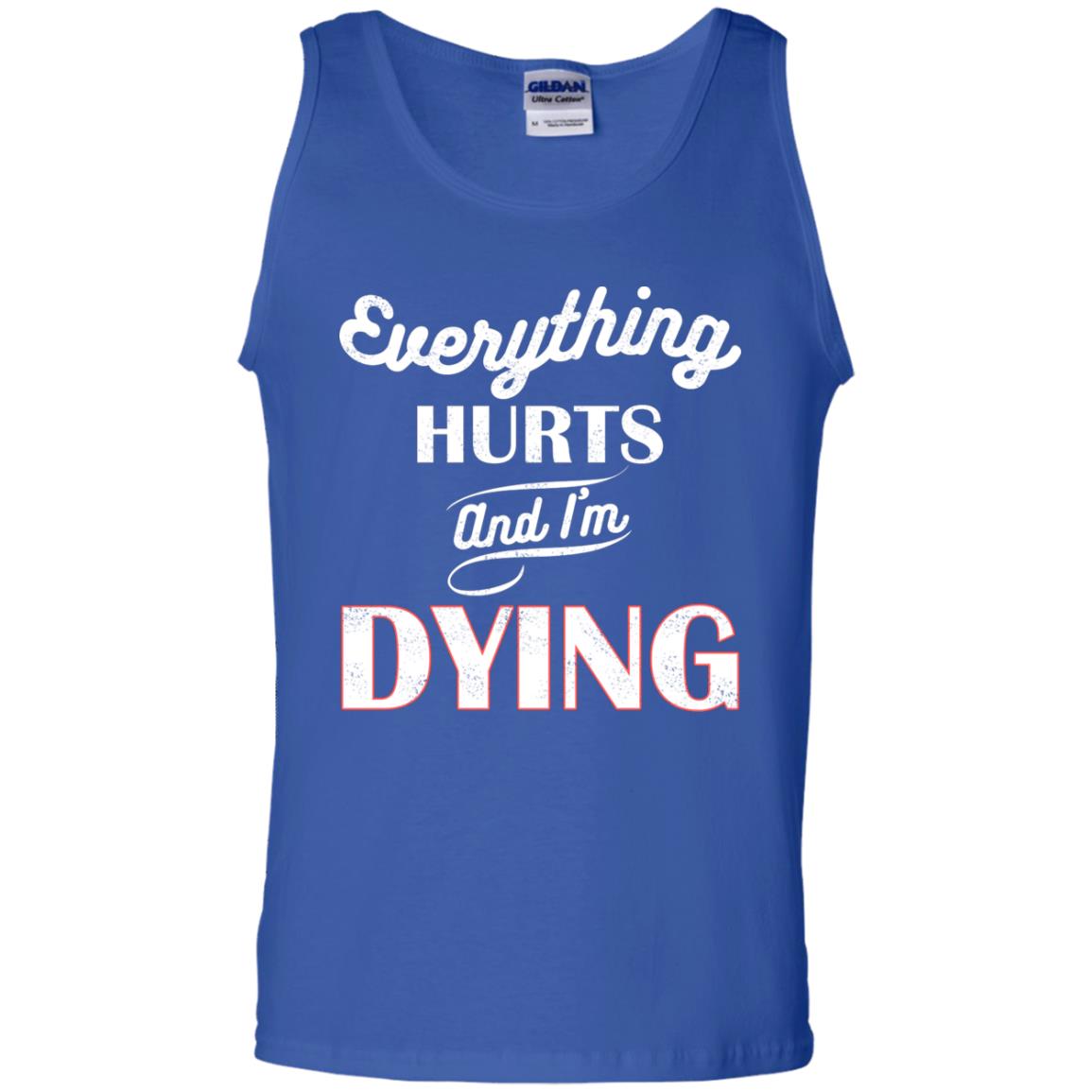 Everything Hurt And I'm Dying Best Quote Shirt Royal