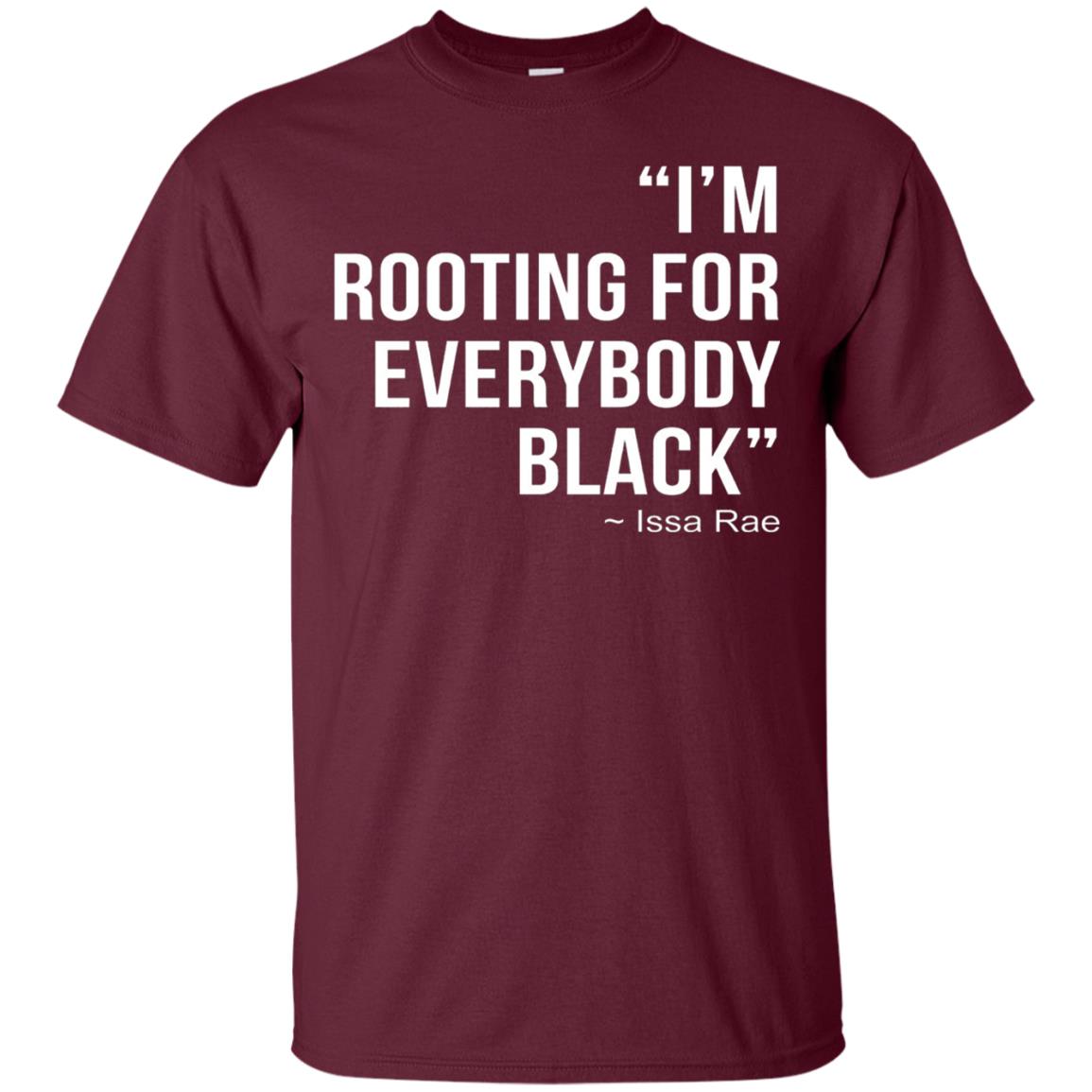 I_m Rooting For Everybody Black T-shirt Maroon