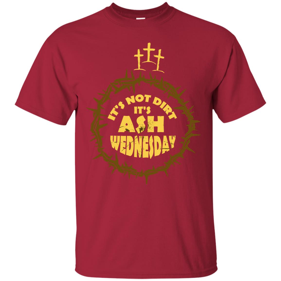 Ash Wednesday T-shirt It's Not Dirt It's Ash Wednesday Cardinal
