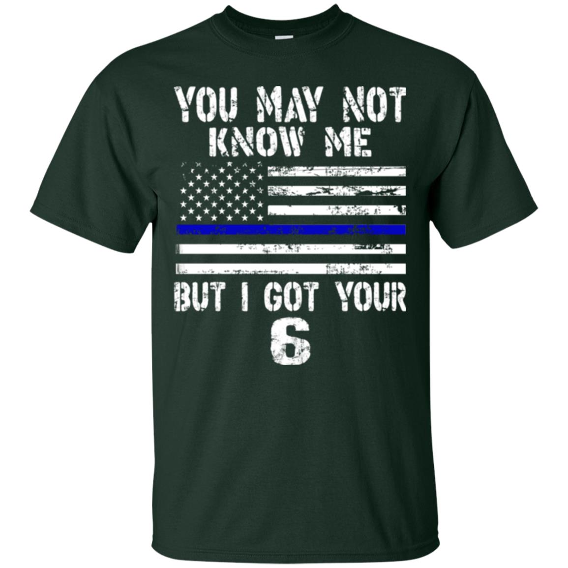 You May Not Know Me But I Got Your 6 Shirt Forest