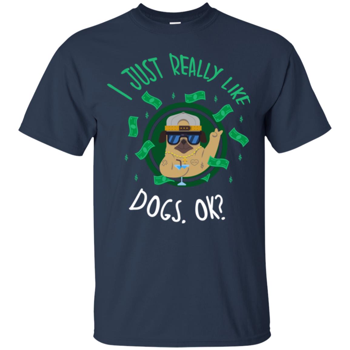 Dog Lover T-shirt I Just Really Like Dogs, Ok Navy
