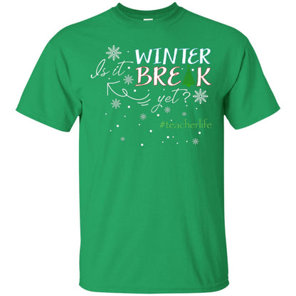 Is It Winter Break Yet X-mas Gift Shirt For Teacher Irish Green