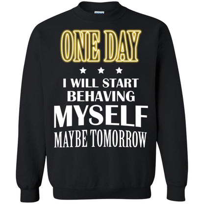 One Day I Will Start Behaving Myself Maybe Tomorrow Shirt Black