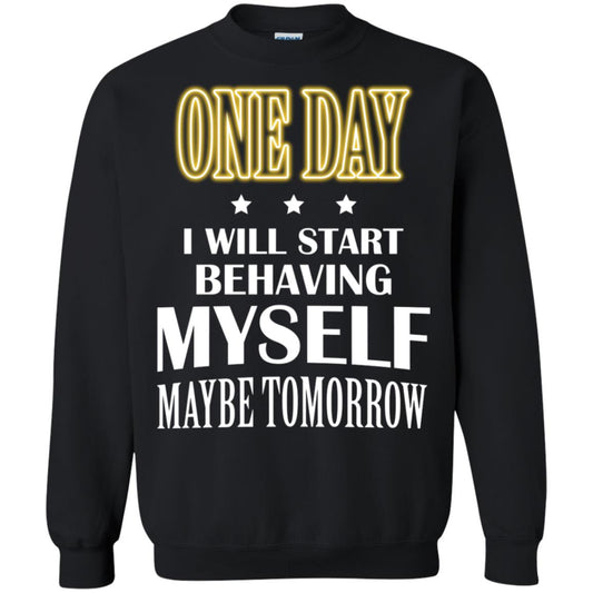 One Day I Will Start Behaving Myself Maybe Tomorrow Shirt Black