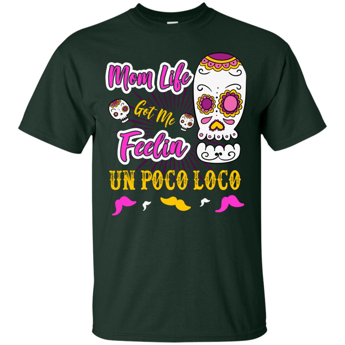 Mom Life Got Me Feelin Un Poco Loco Cinco De Mayo Mommy T-shirt Forest