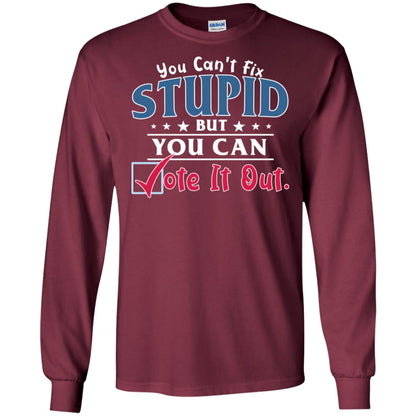 You Can't Fix Stupid But You Can Vote It Out Shirt Maroon