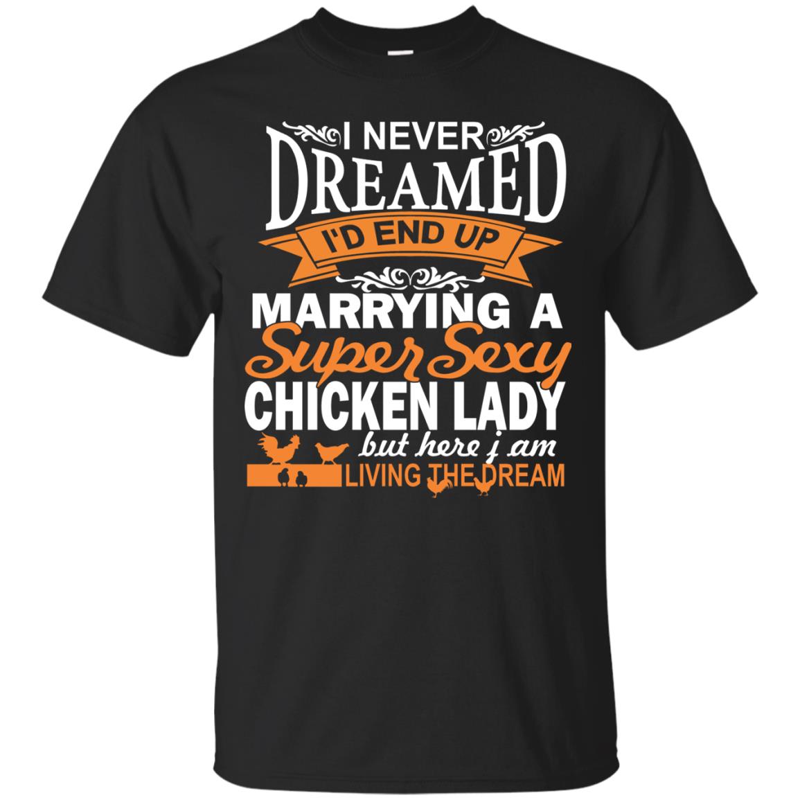 I Never Dreamed Id Marrying A Super Sexy Chicken Lady But Here I Am Living The Dream Black
