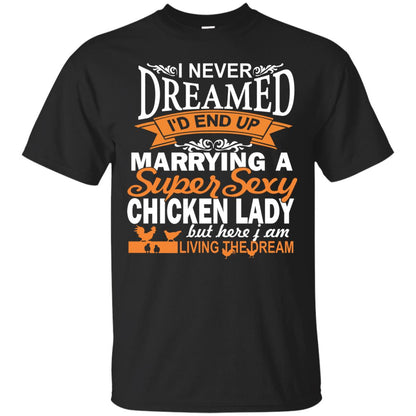 I Never Dreamed Id Marrying A Super Sexy Chicken Lady But Here I Am Living The Dream Black