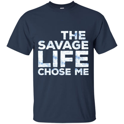 The Savage Life Chose Me Funny Wild Gift Shirt Navy