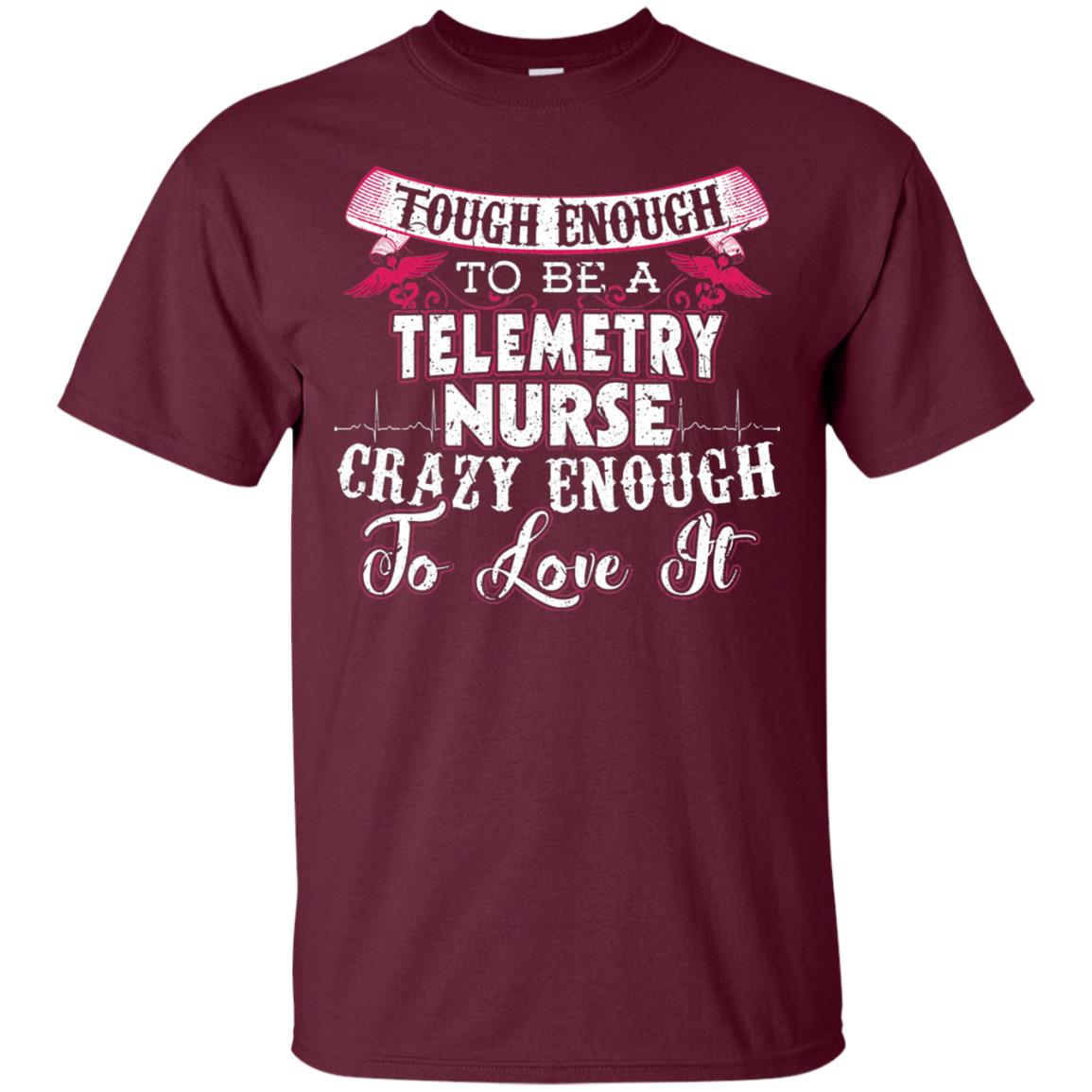 Tough Enough To Be A Telemetry Nurse T-shirt Maroon