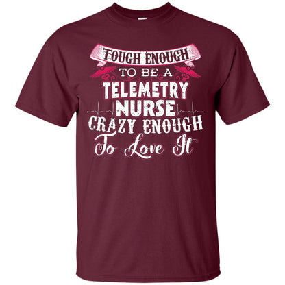 Tough Enough To Be A Telemetry Nurse T-shirt Maroon
