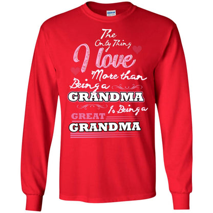 I Only Thing I Love More Than Being A Grandma Is Being A Great Grandma Red