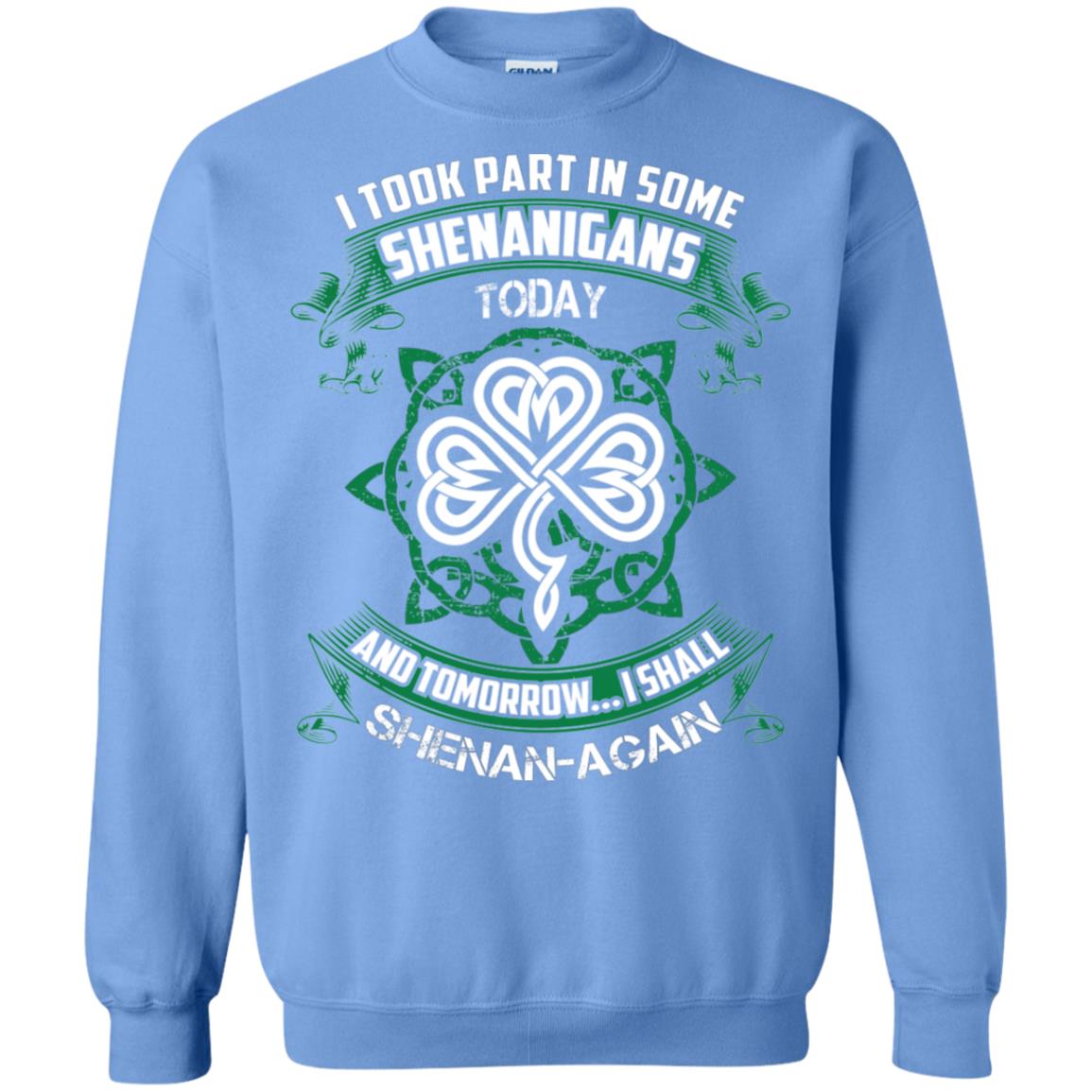 I Took Part In Some Shenanigans Today And Tomorrow I Shall Shenan-again Irish Shirt Carolina Blue