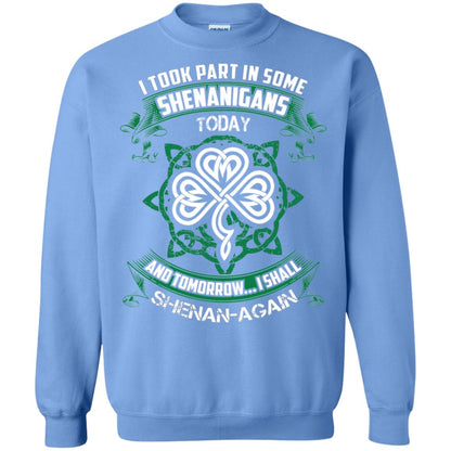 I Took Part In Some Shenanigans Today And Tomorrow I Shall Shenan-again Irish Shirt Carolina Blue