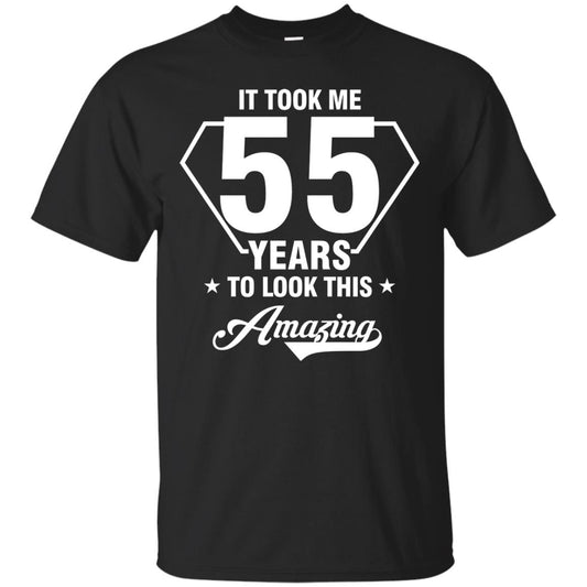 It Took Me 55 Years To Look This Amazing 55th Birthday Shirt Black