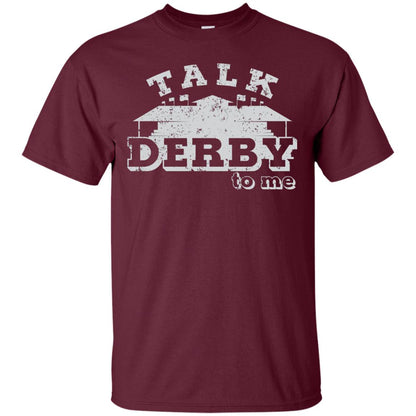 Talk Derby To Me Derby Knetucky Shirt Maroon
