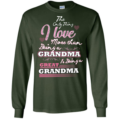 I Only Thing I Love More Than Being A Grandma Is Being A Great Grandma Forest Green