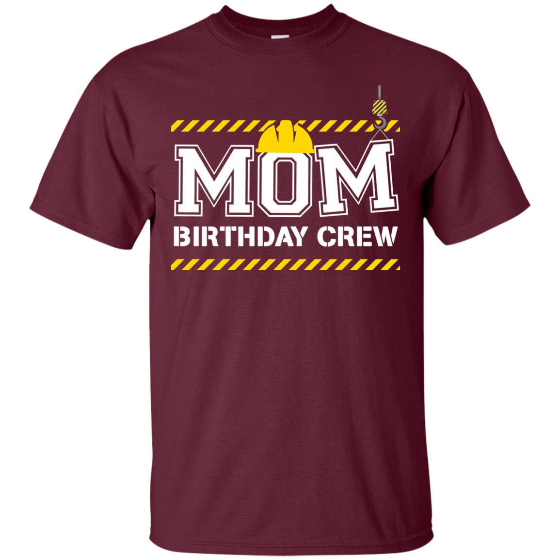 Mom Birthday Crew Construction Worker Shirt For Mommy Maroon