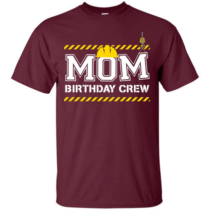 Mom Birthday Crew Construction Worker Shirt For Mommy Maroon