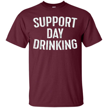 Support Day Drinking Funny Drinking Gift T-shirt Maroon